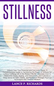 Stillness: unlock your true potential and find inner peace : Unlock Your True Potential and Find Inner Peace cover image