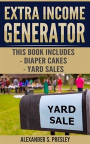 Extra income generator : Diaper Cakes, Yard Sales cover image