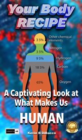 Your Body Recipe : A Captivating Look at What Makes Us Human cover image