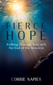 Fierce Hope : Walking Through Pain with the God of the Universe cover image