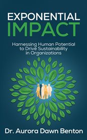 Exponential Impact : Harnessing Human Potential to Drive Sustainability in Organizations cover image
