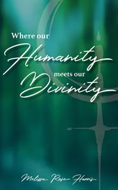Where Our Humanity Meets Our Divinity cover image