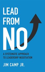 Lead From No: A Systematic Approach to Leadership Negotiation : A Systematic Approach to Leadership Negotiation cover image