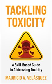 Tackling Toxicity : A Skill-Based Guide to Addressing Toxicity cover image