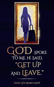 God spoke to me. he said, "get up and leave." : The Power of Making Decisions cover image