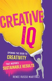 Creative IQ : Opening the Door of Creativity to Inspire Sustainable Results cover image