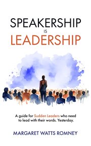 Speakership Is Leadership : a guide for Sudden Leaders who need to lead with their words. Yesterday cover image