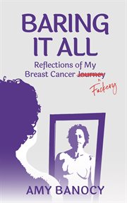 Baring it all : Reflections of My Breast Cancer F*ckery cover image