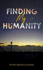 Finding My Humanity : I am because you are cover image