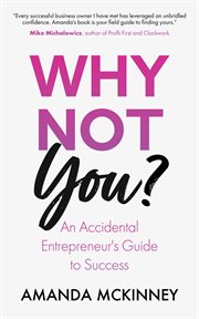 Why Not You? : An Accidental Entrepreneur's Guide To Success cover image
