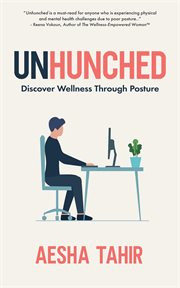 Unhunched : Discover Wellness Through Posture cover image