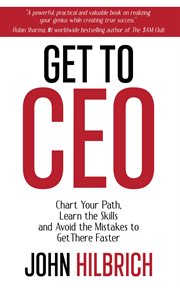 Get to CEO : Chart Your Path, Learn the Skills and Avoid the Mistakes to Get There Faster cover image