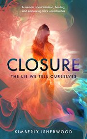 Closure : The Lie We Tell Ourselves cover image