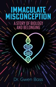 Immaculate Misconception : A Story of Biology and Belonging cover image
