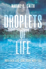 Droplets of life : into each life some rain must fall cover image