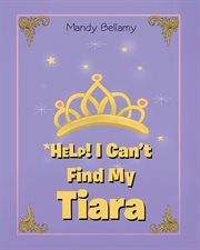 HELP! I Can't Find My Tiara cover image