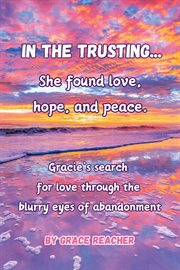 In the Trusting... : She found love, hope and peace cover image