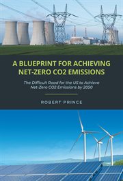 A blueprint for achieving net-zero CO2 emissions : the difficult road for the US to achieve net-zero CO2 emissions by 2050 cover image