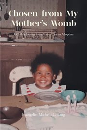 Chosen From My Mother's Womb : A Child's Journey from Foster Care to Adoption cover image
