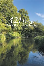 121 ways Jesus was ther for me : my faith became unshakable throughout my mom's alcoholism cover image