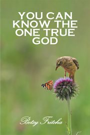 You Can Know the One True God cover image