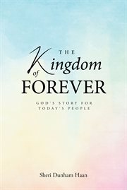 The Kingdom of Forever : God's Story For Today's People cover image