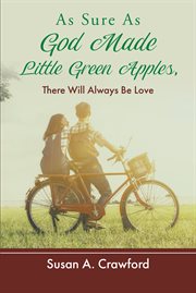 As Sure as God Made Little Green Apples, There Will Always Be Love cover image