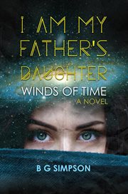 I am my father's daughter : Winds of Time A Novel cover image