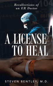 A license to heal : random memories of an ER doctor cover image