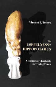 The Usefulness of Hippopotamus : A Humorous Chapbook for Trying Times cover image