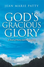 God's Gracious Glory : A Book of Poetry and Photography cover image