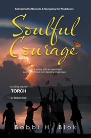 Soulful Courage : Embracing The Moments & Navigating Windstorms cover image