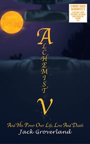 Alchemist V : And His Power Over Life, Love and Death cover image
