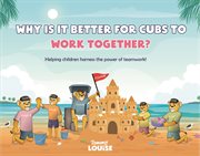 Why Is It Better for Cubs to Work Together? cover image