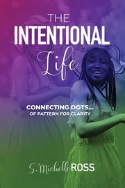 The intentional life : Connecting Dots of Pattern for Clarity cover image