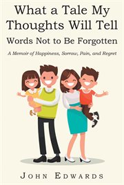 What a Tale My Thoughts Will Tell : Words Not to Be Forgotten cover image