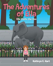 The Adventures of Ella : Ella Visits the Zoo cover image