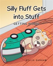 Silly Fluff Gets into Stuff : Getting Picked cover image