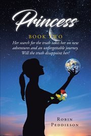 Princess : Book Two. Her search for the truth takes her on new adventures and an unforgettable journey. Will the truth di cover image