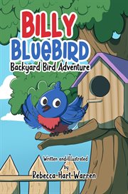 Billy Bluebird : Backyard Bird Adventure cover image