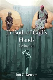 In Both of God's Hands : Living Life cover image