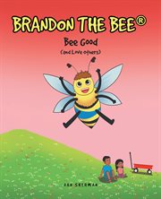 Bee good : (an love others). Brandon the Bee cover image
