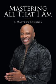 Mastering All That I Am : A Master's Journey cover image