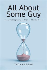 All about some guy : the autobiography of Thomas Charles Dean cover image