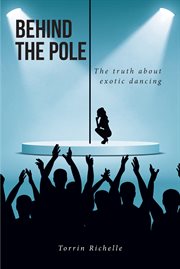 Behind the Pole : The truth about exotic dancing cover image
