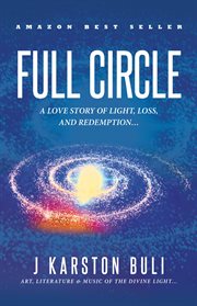 Full Circle : A Love Story of Light, Loss & Redemption cover image