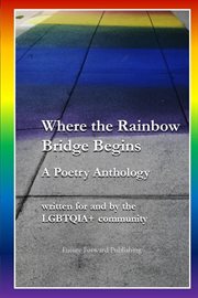 Where the rainbow bridge begins : A Poetry Anthology cover image