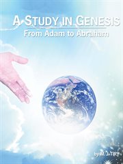 A study in Genesis from Adam to Abraham cover image