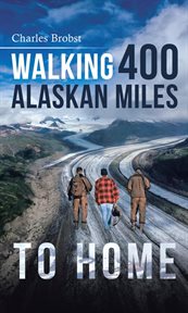 Walking 400 Alaskan Miles to Home cover image