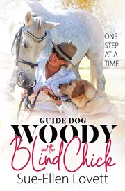 Guide dog woody & the blind chick : One Step At A Time cover image